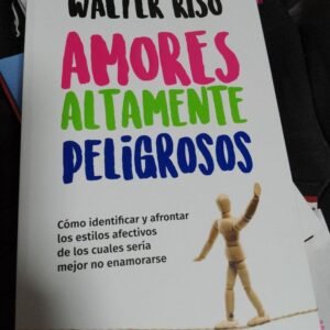 Amores altamente peligrosos - Walter Riso