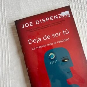 Deja de ser tú: La mente crea la realidad - Joe Dispenza