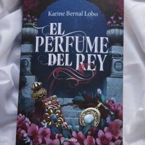 El perfume del rey - Karine Bernal Lobo