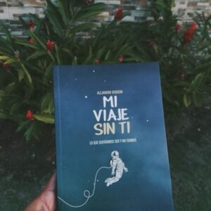 Mi viaje sin ti: Lo que queríamos ser y no fuimos - Alejandro Sequera