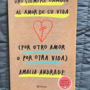 Uno siempre cambia al amor de su vida (por otro amor o por otra vida) - Amalia Andrade